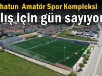 Nenehatun Amatör Spor Kompleksi açılış için gün sayıyor