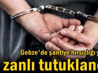 Şantiyeden hırsızlık yapan şahıs tutuklandı