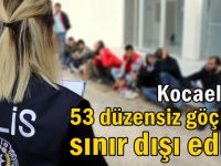 Kocaeli'de 53 düzensiz göçmen sınır dışı edildi