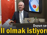 “İl olmak istiyoruz!”