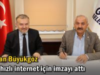 Başkan Büyükgöz daha hızlı internet için imzayı attı