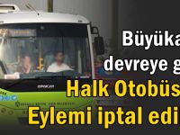 SON DAKİKA... Büyükakın devreye girdi! Halk otobüsleri eylemi iptal edildi!