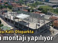 Dilovası Katlı Otoparkta çatı montajı yapılıyor