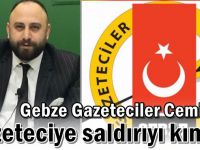 Gebze Gazeteciler Cemiyeti, gazeteciye saldırıyı kınadı