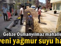 Gebze Osmanyılmaz mahallesine yeni yağmur suyu hattı