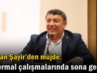 Başkan Şayir’den müjde:“Jeotermal Çalışmalarında Sona Geldik!”