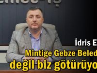 Gebze Belediyesi değil Biz Götürüyoruz