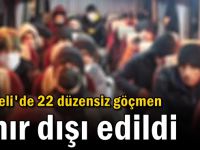 22 düzensiz göçmen sınır dışı edildi