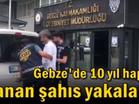 10 yıl hapisle aranan şahıs yakalandı