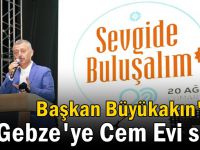 Büyükakın, "Gebze Cem Evi’ni yapma sözünü veriyorum”