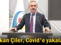 Nail Çiler Covid-19'a yakalandı