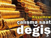 Kuyumcuların çalışma saatleri değişti