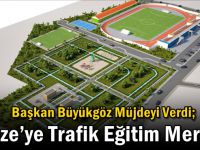 Başkan Büyükgöz Müjdeyi Verdi; Gebze’ye Trafik Eğitim Merkezi