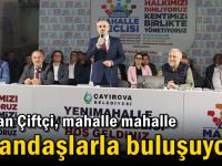 Çiftçi, mahalle mahalle vatandaşlarla buluşuyor