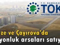 TOKİ Gebze ve Çayırova'da milyonluk arsaları satıyor!