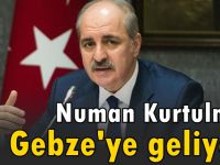 Numan Kurtulmuş, Gebze’ye geliyor