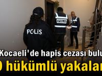 Kocaeli'de hapis cezası bulunan 20 hükümlü yakalandı!