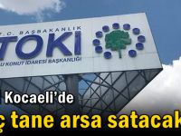 TOKİ Kocaeli’de kaç tane arsa satacak?