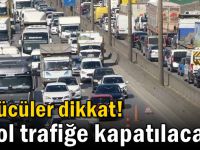 Sürücüler dikkat! O yol trafiğe kapatılacak