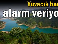 Yuvacık barajı alarm veriyor!