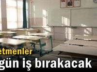 Öğretmenler bugün iş bırakacak