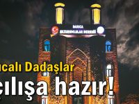 Darıcalı Dadaşlar açılışa hazır!