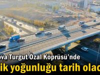 Çayırova Turgut Özal Köprüsü’nde trafik yoğunluğu tarih olacak