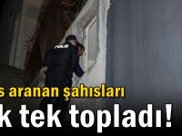 Polis aranan şahısları tek tek topladı!