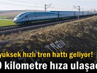 Yeni yüksek hızlı tren hattı geliyor! 350 kilometre hıza ulaşacak