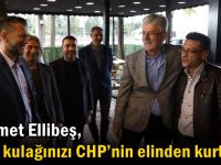 Ellibeş: “Önce kulağınızı  CHP’nin elinden kurtarın”