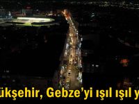 Büyükşehir, Gebze’yi ışıl ışıl yaptı