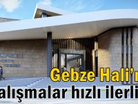 Gebze Hali’nde çalışmalar hızlı ilerliyor