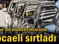 Türkiye'nin otomotiv ihracatını Kocaeli sırtladı