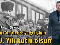 Tarihçi Rıdvan Şükür; Atatürk’ün Gebze’ye gelişinin 100. Yılı kutlu olsun