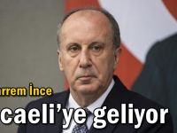 Muharrem İnce Kocaeli’ye geliyor