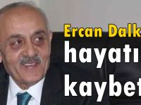 Ercan Dalkılıç hayatını kaybetti!