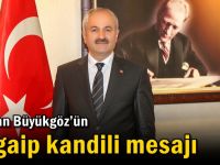 Başkan Büyükgöz’ün  Regaip Kandili Mesajı