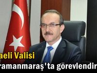 Kocaeli Valisi Kahramanmaraş'ta görevlendirildi