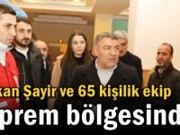 Başkan Şayir ve 65 kişilik ekip deprem bölgesinde