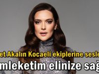 Demet Akalın Kocaeli ekiplerine seslendi: Memleketim elinize sağlık