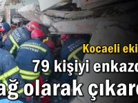 Kocaeli ekipleri 79 kişiyi enkazdan sağ olarak çıkardı!