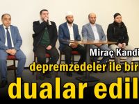 Miraç Kandilinde depremzedeler ile birlikte dualar edildi