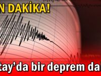 Hatay’da bir deprem daha!