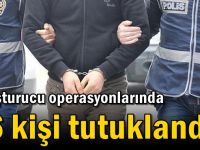 Uyuşturucu operasyonlarında 46 kişi tutuklandı!