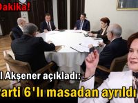 Meral Akşener açıkladı: İyi Parti 6'lı masadan ayrıldı