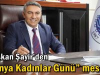 Başkan Şayir’den “Dünya Kadınlar Günü” mesajı