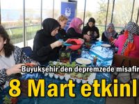 Büyükşehir’den depremzede misafirler için 8 Mart etkinliği