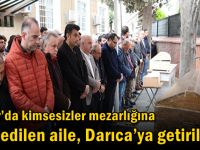 Hatay’da kimsesizler mezarlığına defnedilen aile, Darıca’ya getirildi