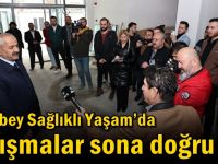 İlyasbey Sağlıklı Yaşam’da Çalışmalar Sona Doğru