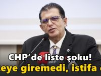 CHP’de liste şoku! Listeye giremedi, istifa etti